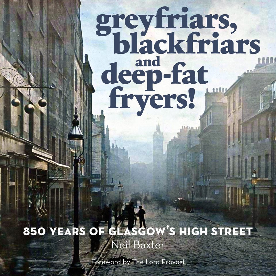 Greyfriars, Blackfriars and deep - fat Fryers by Neil Baxter - Books Neil Baxter Modern Love Store Glasgow