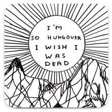 Load image into Gallery viewer, David Shrigley Coaster  I&#39;m So Hungover
